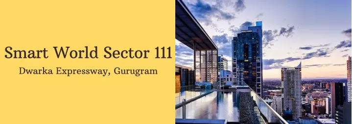 smart world sector 111 dwarka expressway gurugram