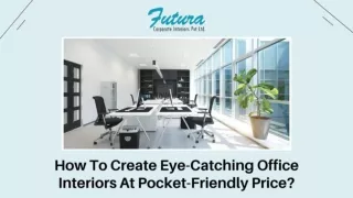 How To Create Eye-Catching Office Interiors At Pocket-Friendly Price - Ppt