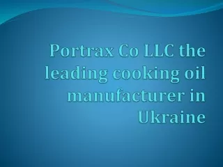 Portrax Co LLC the leading cooking oil manufacturer