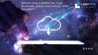Which One is Better for Your Business DaaS And VDI Vs. VPN Solution