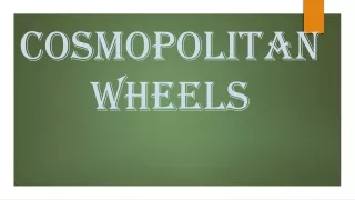 Cosmopolitan Wheels