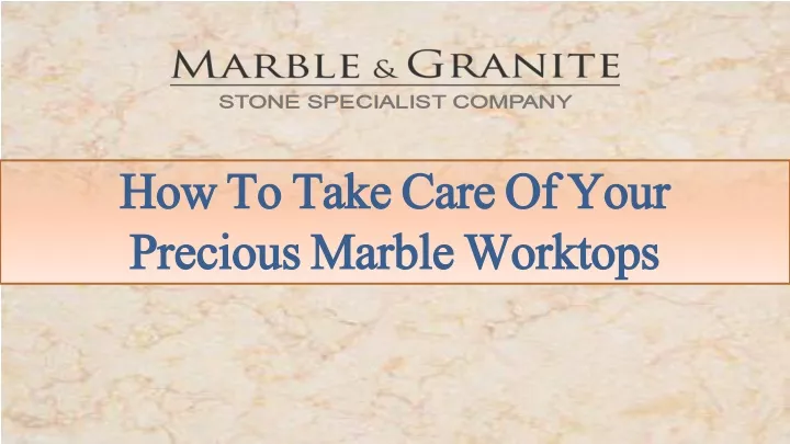 how to take care of your precious marble worktops