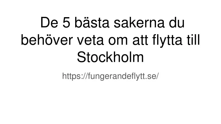 PPT - De 5 Bästa Sakerna Du Behöver Veta Om Att Flytta Till Stockholm ...