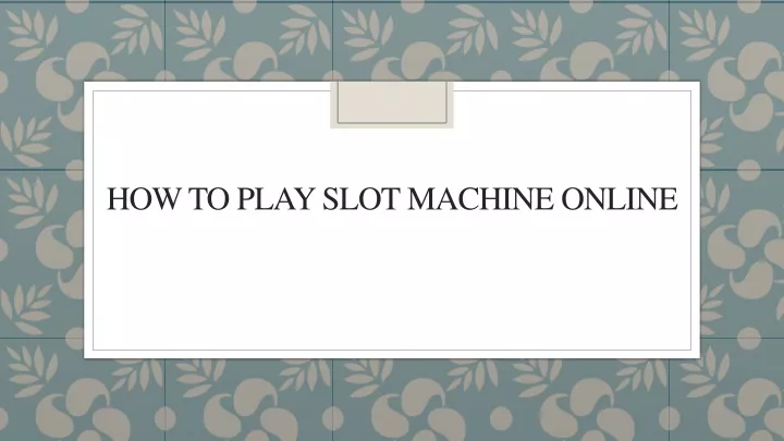 how to play slot machine online