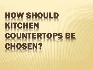 How Should Kitchen Countertops Be Chosen?
