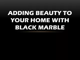 Adding Beauty To Your Home With Black Marble