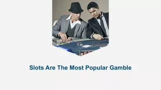slots are the most popular gamble