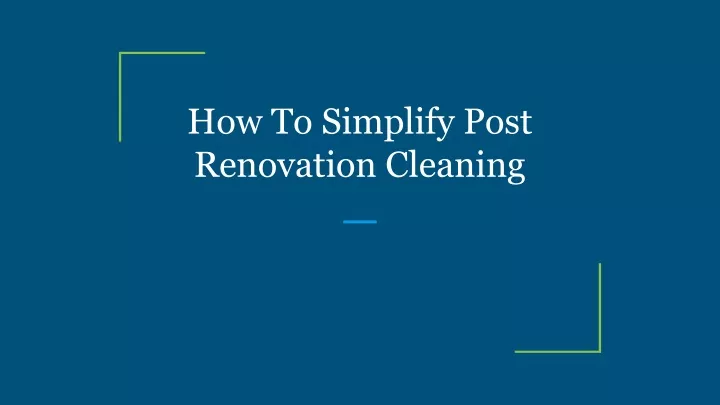 how to simplify post renovation cleaning