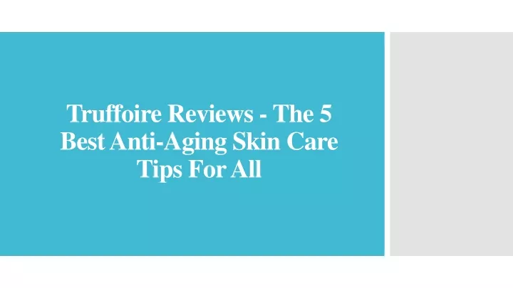 truffoire reviews the 5 best anti aging skin care tips for all