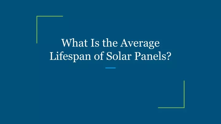 what is the average lifespan of solar panels