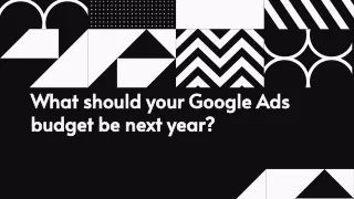 What should your Google Ads budget be next year?