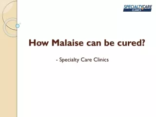 How Malaise can be cured