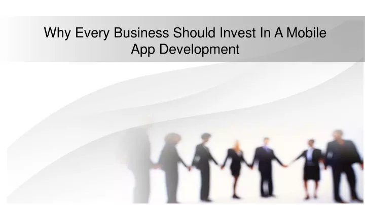 why every business should invest in a mobile app development