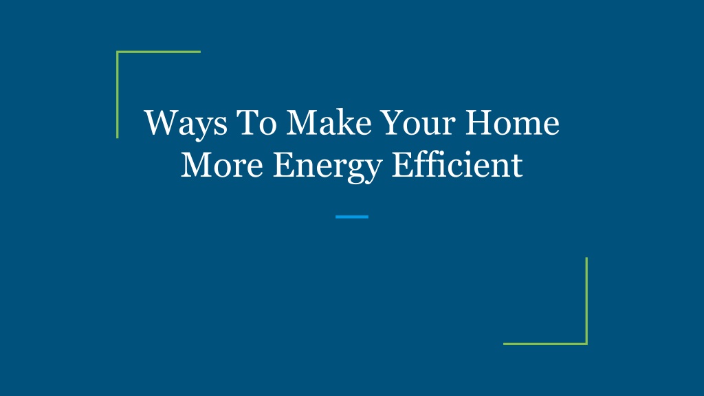 PPT - Ways To Make Your Home More Energy Efficient PowerPoint ...
