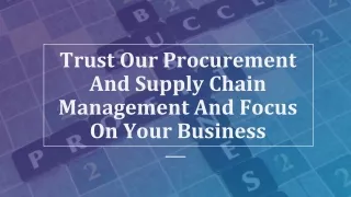 Trust Our Procurement And Supply Chain Management And Focus On Your Business