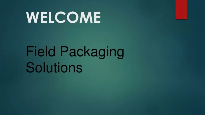 welcome field packaging solutions