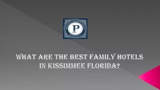 What are the Best Family Hotels In Kissimmee Florida