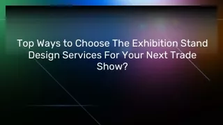 Top Ways to Choose The Exhibition Stand Design Services For Your Next Trade Show