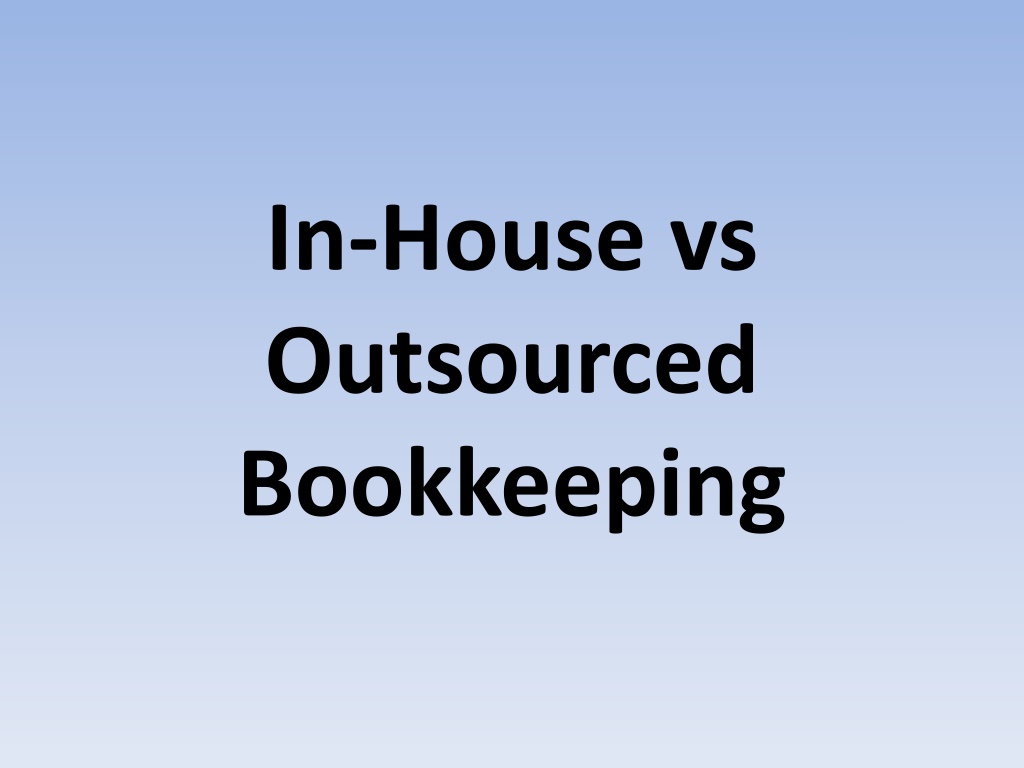 PPT - In-House vs Outsourced Bookkeeping PowerPoint Presentation, free ...