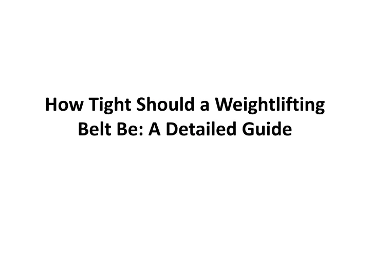 how tight should a weightlifting belt be a detailed guide