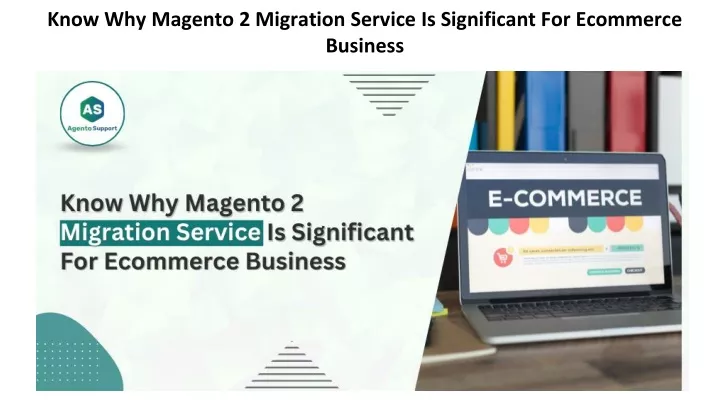 know why magento 2 migration service is significant for ecommerce business