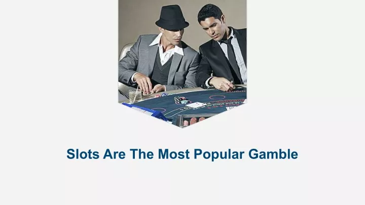 slots are the most popular gamble