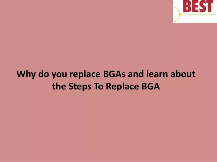 why do you replace bgas and learn about the steps