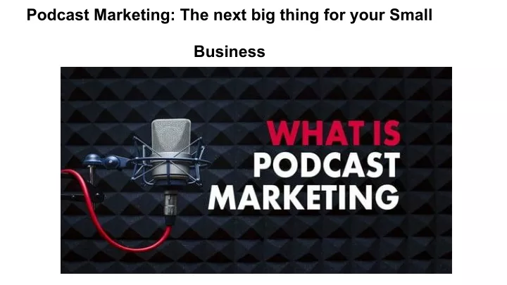 podcast marketing the next big thing for your