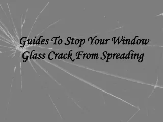 Guides To Stop Your Window Glass Crack From Spreading 
