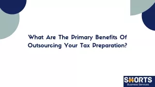 What Are The Primary Benefits Of Outsourcing Your Tax Preparation?