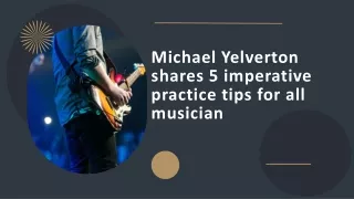 Michael Yelverton shares 5 imperative practice tips for all musician