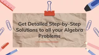 Get Detailed Step-by-Step Solutions to all your Algebra Problems