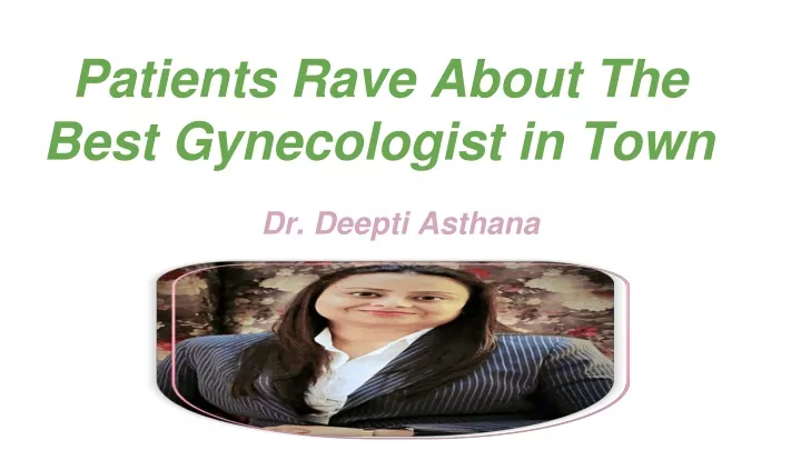p atients rave about the best gynecologist in town