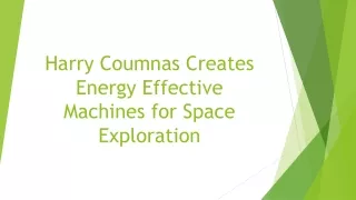 harry coumnas creates energy effective machines for space exploration