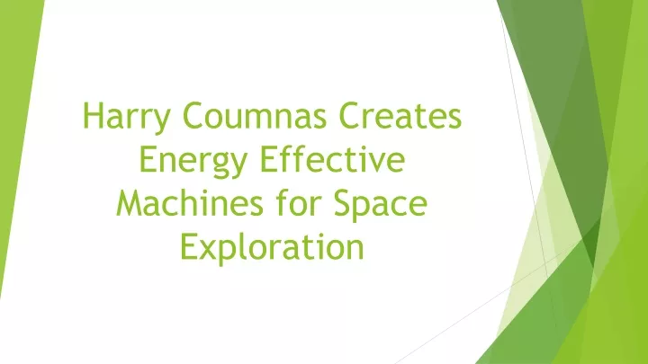harry coumnas creates energy effective machines for space exploration