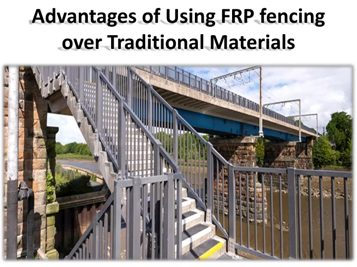 advantages of using frp fencing over traditional materials