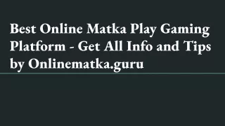 Best Online Matka Play Gaming Platform - Get All Info and Tips by Onlinematka.guru