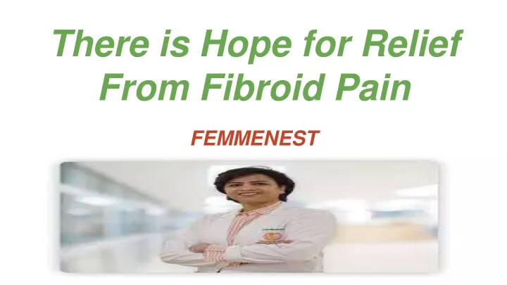 there is hope for relief from fibroid pain