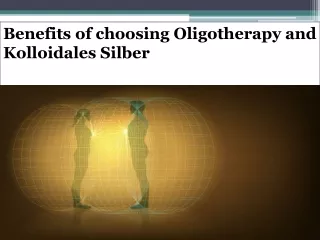 Benefits of choosing Oligotherapy and Kolloidales Silber
