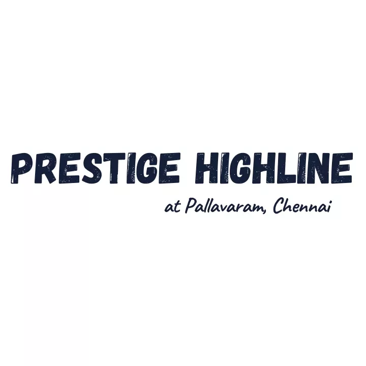 prestige highline at pallavaram chennai