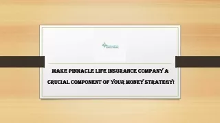 Make Pinnacle Life Insurance Company a crucial component of your money strategy!