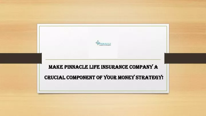 make pinnacle life insurance company a crucial component of your money strategy