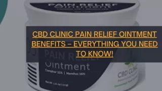 CBD Clinic Pain Relief Ointment Benefits – Everything You Need to Know!