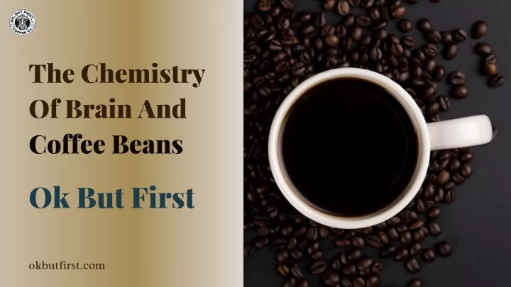 the chemistry of brain and coffee beans