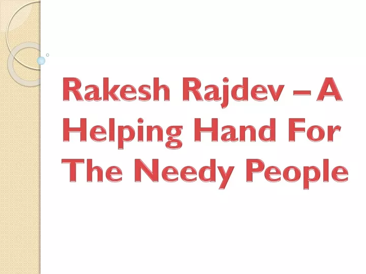 rakesh rajdev a helping hand for the needy people