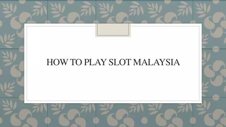 how to play slot malaysia