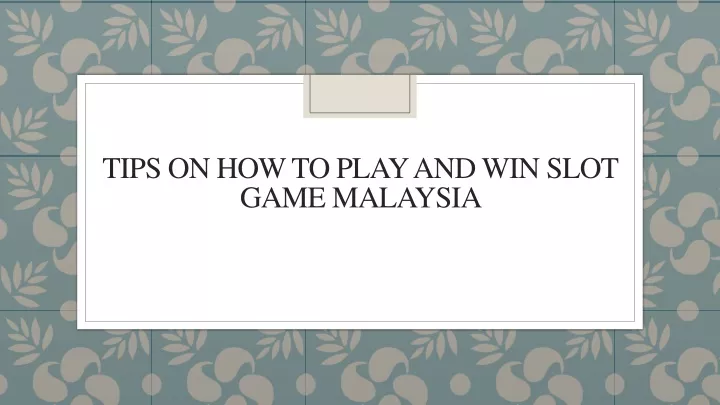 tips on how to play and win slot game malaysia