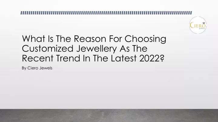 what is the reason for choosing customized jewellery as the recent trend in the latest 2022