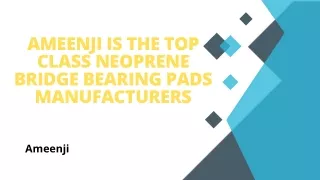 Ameenji is the Top Class Neoprene Bridge Bearing Pads Manufacturers.