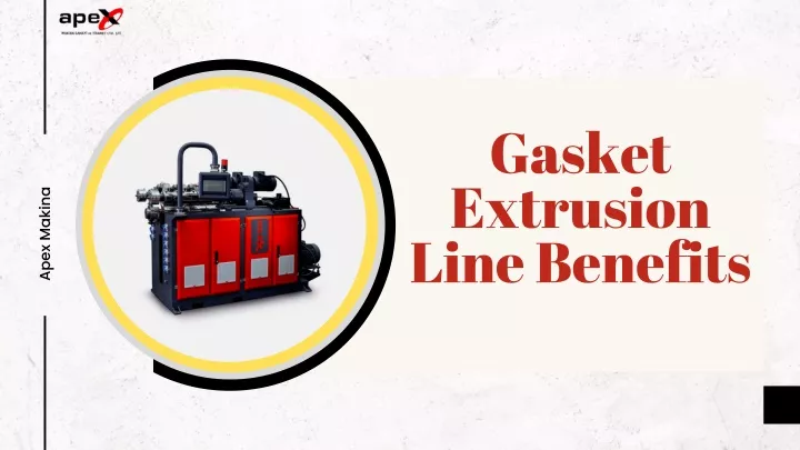 gasket extrusion line benefits